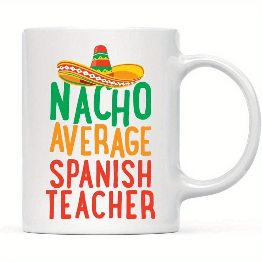 Tailorly White Ceramic 11 oz Mug - Nacho Average Spanish Teacher Vibrant Mexican Festive Hat With Traditional Patterns Colorful Sombrero