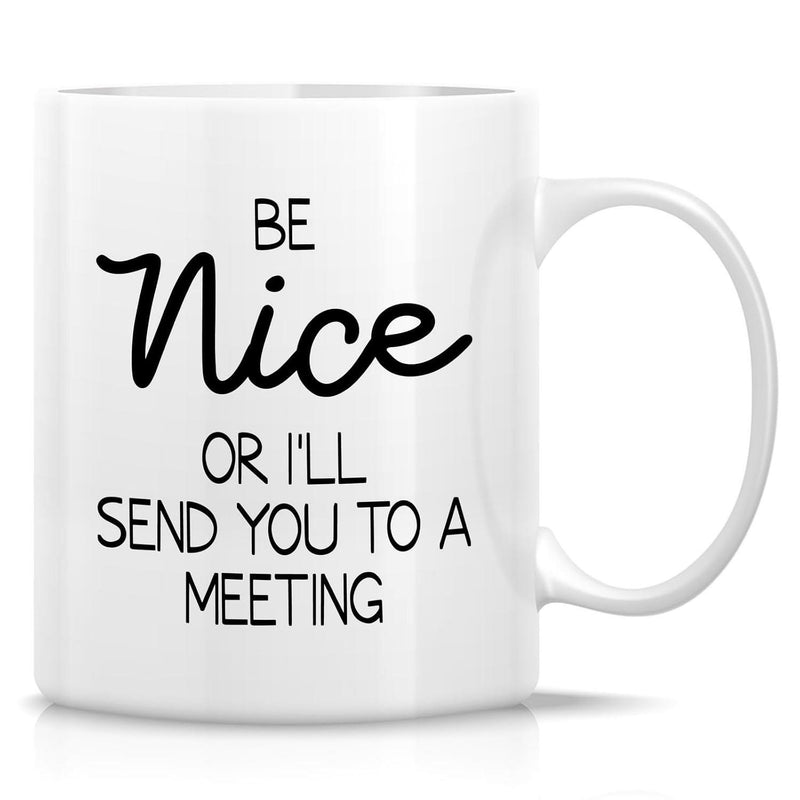 Tailorly White Ceramic 11 oz Mug - Be Nice Or I'll Send You To A Meeting Simple Black Lettering Centered Upon A Sleek Polished Minimalist White Surface Mug