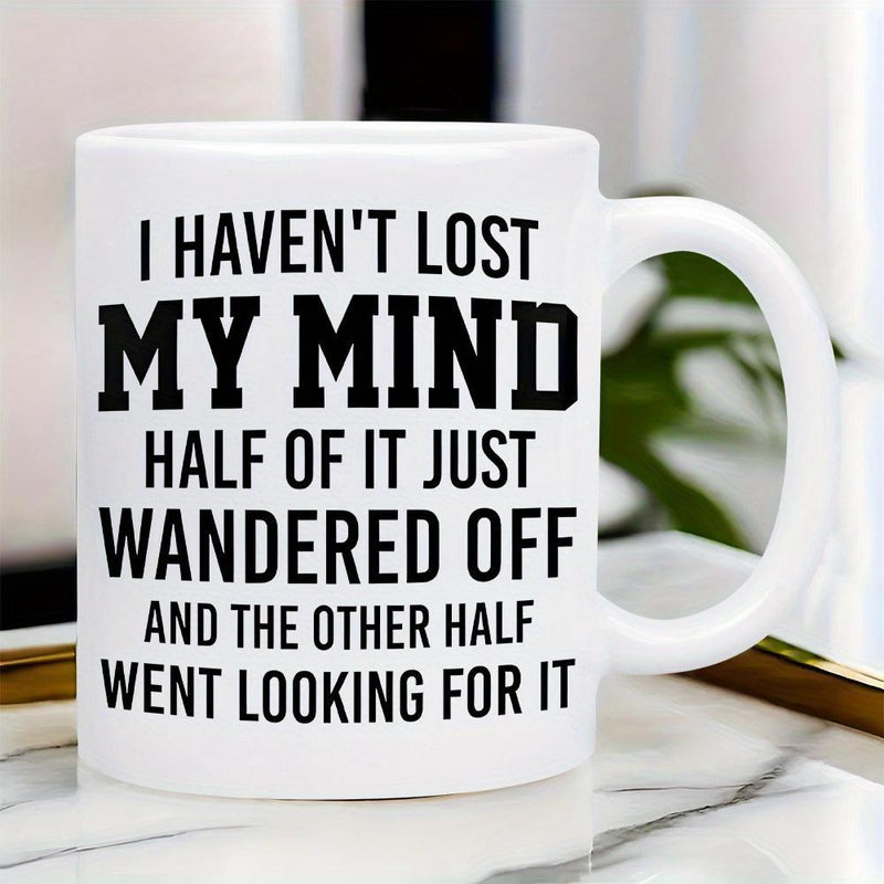 Tailorly White Ceramic 11 oz Mug - I Haven't Lost My Mind Half Of It Just Wandered Off And The Other Half Went Looking For It Minimalist White Ceramic Vessel
