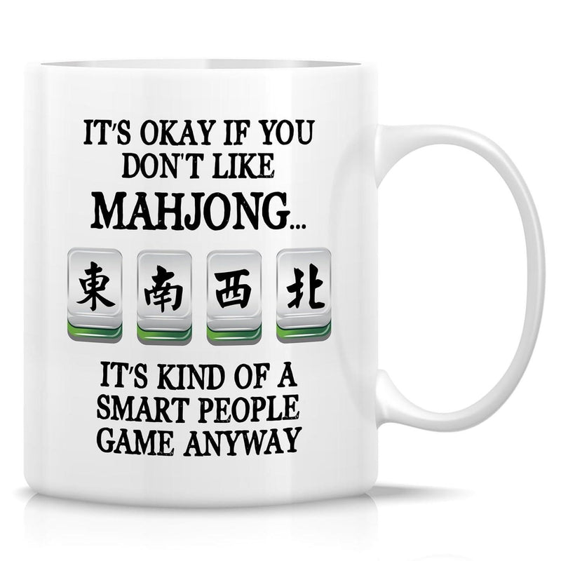 Tailorly White Ceramic 11 oz Mug - Its Okay If You Dont Like Mahjong Its Kind Of A Smart People Game Anyway Four Traditional Chinese Gaming Tiles Arranged In A