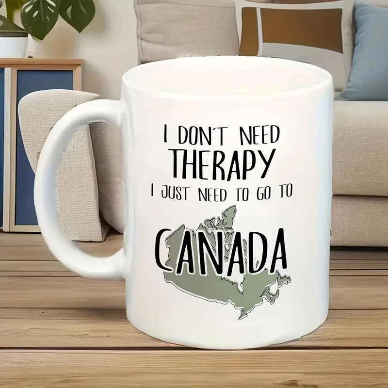Tailorly White Ceramic 11 oz Mug - I Don't Need Therapy I Just Need To Go To Canada Simple Gray Geographical Map With Bold Black Lettering Canada