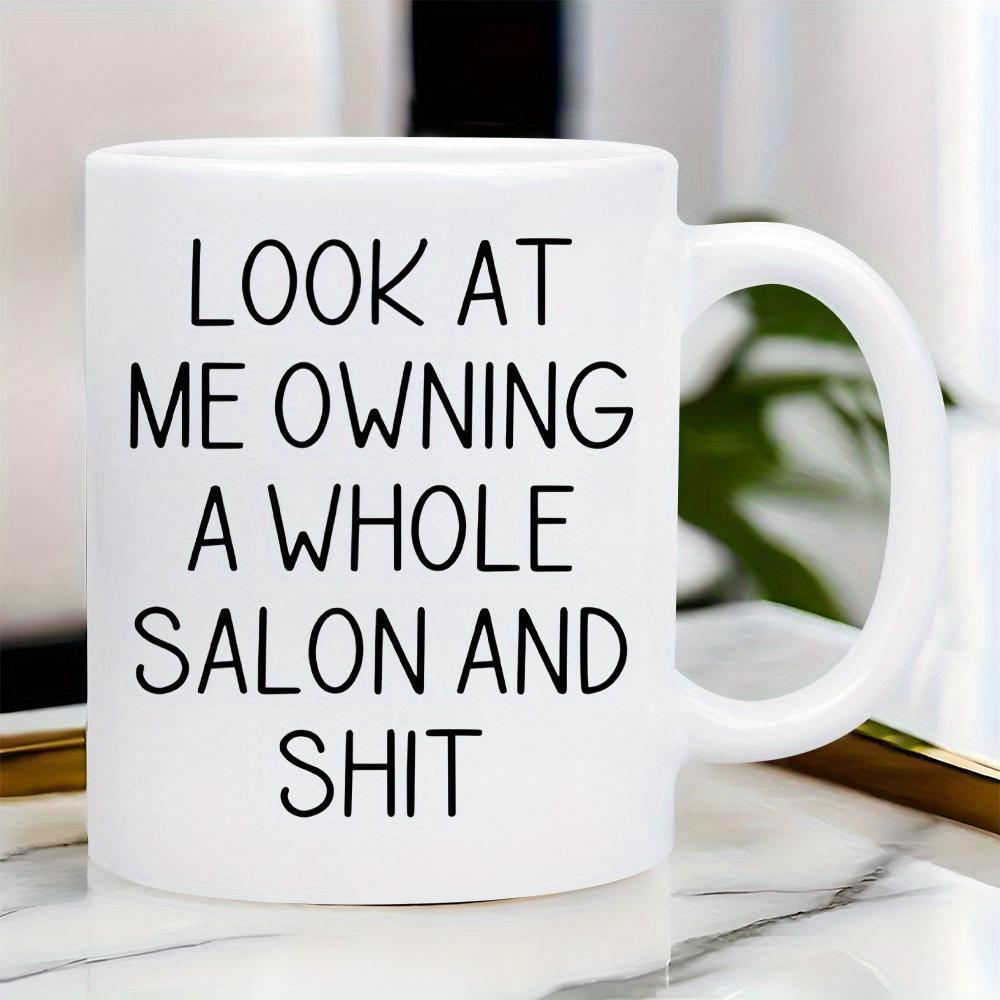 Tailorly White Ceramic 11 oz Mug - Look At Me Owning A Whole Salon And Shit Simple Minimalist White Ceramic Kitchenware With Modern Bold Black Typography Mug