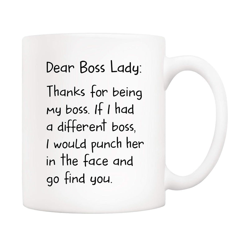 Tailorly White Ceramic 11 oz Mug - Dear Boss Lady Thanks For Being My Boss If I Had A Different Boss I Would Punch Her In The Face And Go Find You Clean Minimalist