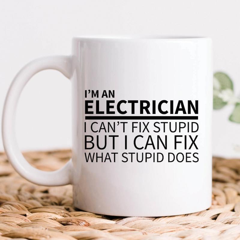 Tailorly White Ceramic 11 oz Mug - Im An Electrician I Cant Fix Stupid But I Can Fix What Stupid Does Sleek With Bold Black Minimalist Typographic Professional