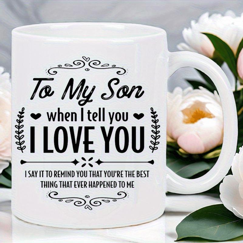 Tailorly White Ceramic 11 oz Mug - To My Son When I Tell You I Love You Elegant Scrollwork With Tiny Hearts And Symmetrical Floral Branch Frame