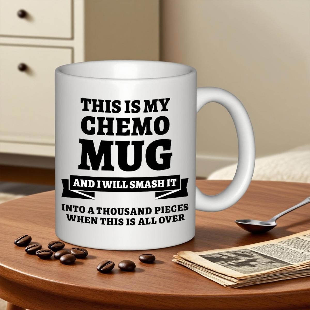 Tailorly White Ceramic 11 oz Mug - This Is My Chemo Mug And I Will Smash It Into A Thousand Pieces When This Is All Over Minimalist Bold Text Printed On A Glossy