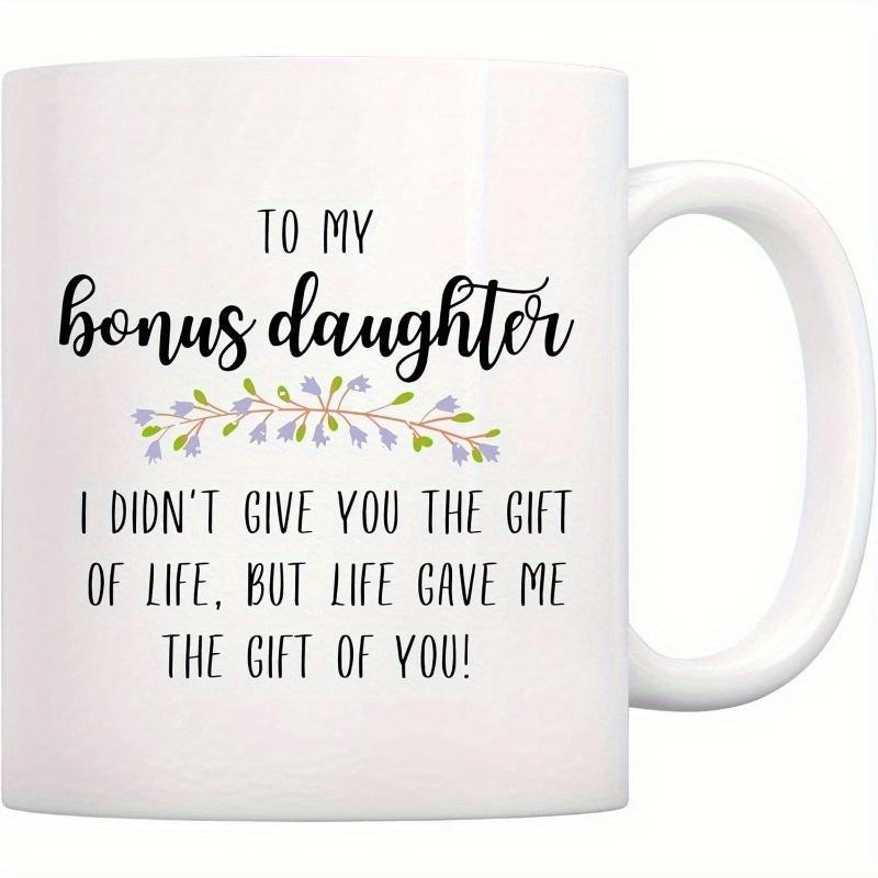 Tailorly White Ceramic 11 oz Mug - To My Bonus Daughter I Didn't Give You The Gift Of Life But Life Gave Me The Gift Of You Delicate Watercolor Style Floral Branch