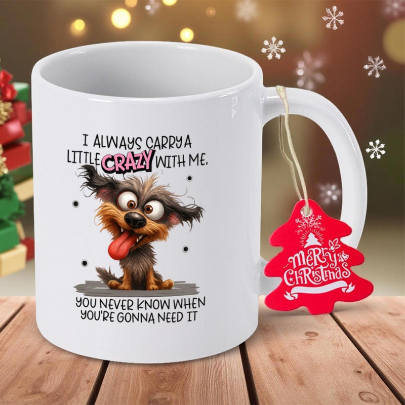 Tailorly White Ceramic 11 oz Mug - I Always Carry A Little Crazy With Me You Never Know When Youre Gonna Need It Scruffy Brown Cartoon Canine Character Showing