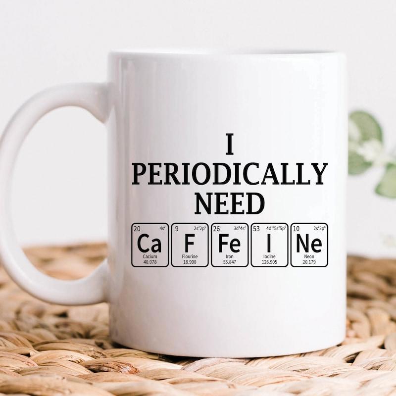 Tailorly White Ceramic 11 oz Mug - I Periodically Need Caffeine Scientific Periodic Table Chemical Element Symbols In Clean Square Boxes Mug