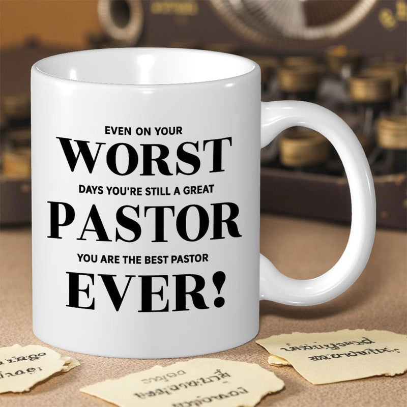 Tailorly White Ceramic 11 oz Mug - Even On Your Worst Days Youre Still A Great Pastor You Are The Best Pastor Ever Elegant With Bold Black Typographic Text Mug