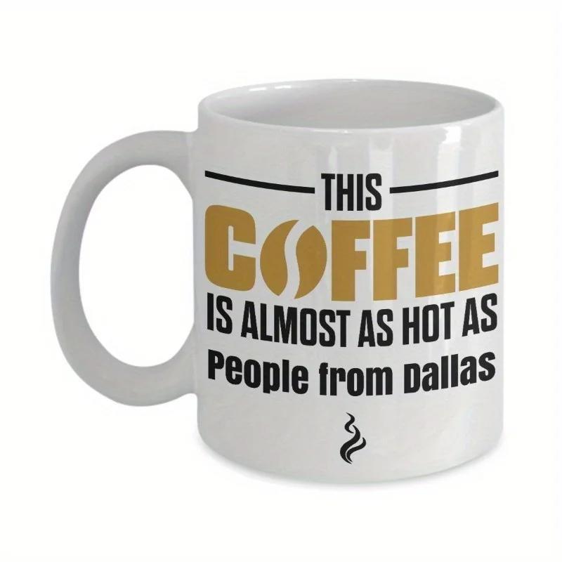 Tailorly White Ceramic 11 oz Mug - This Coffee Is Almost As Hot As People From Dallas Bold Typographic Design Featuring Coffee Bean Icon Under Minimalist Wispy