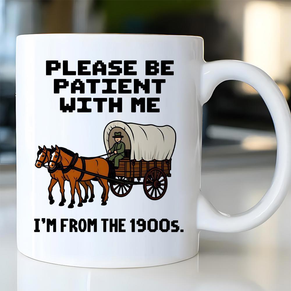 Tailorly White Ceramic 11 oz Mug - Please Be Patient With Me Im From The 1900s Vintage Style Covered Wooden Wagon Pulled By Two Brown Horses Wagon