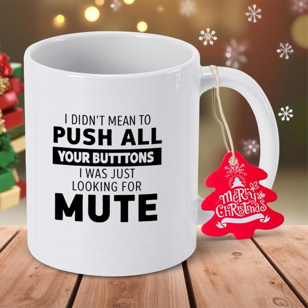 Tailorly White Ceramic 11 oz Mug - I Didn't Mean To Push All Your Buttons I Was Just Looking For Mute Bold Minimalist Black Typography On Clean Mug
