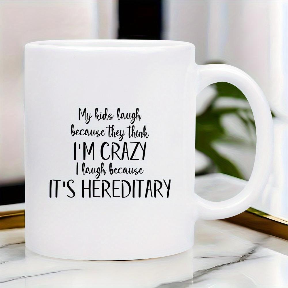 Tailorly White Ceramic 11 oz Mug - My Kids Laugh Because They Think Im Crazy I Laugh Because Its Hereditary Simple Minimalist Black Typography Styled On A Clean