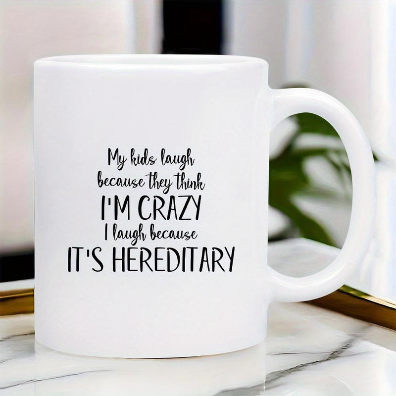 Tailorly White Ceramic 11 oz Mug - My Kids Laugh Because They Think Im Crazy I Laugh Because Its Hereditary Simple Minimalist Black Typography Styled On A Clean