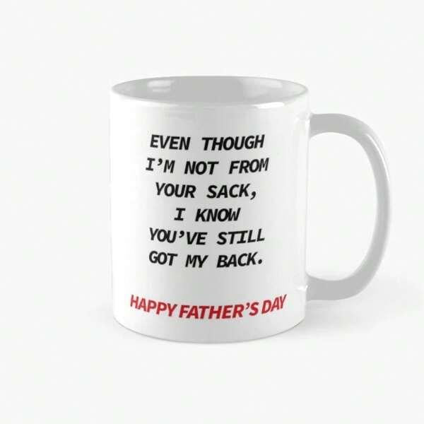 Tailorly White Ceramic 11 oz Mug - Even Though Im Not From Your Sack I Know Youve Still Got My Back Happy Fathers Day Simple Displaying Sentimental Humorous