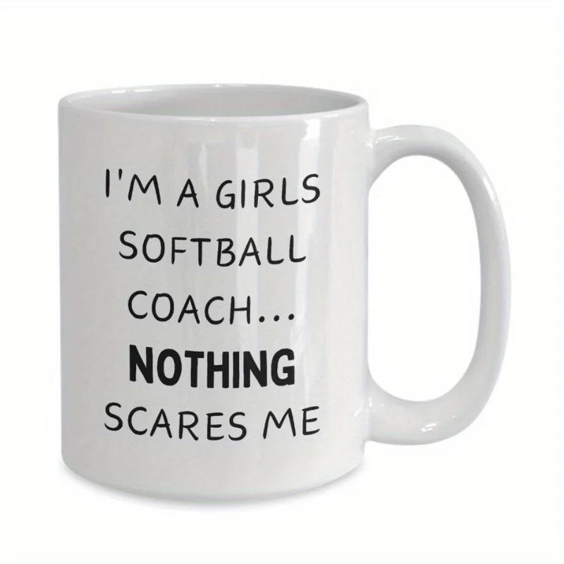 Tailorly White Ceramic 11 oz Mug - Im A Girls Softball Coach Nothing Scares Me Minimalist White Ceramic Vessel With Smooth Handle And Clean Surface Mug