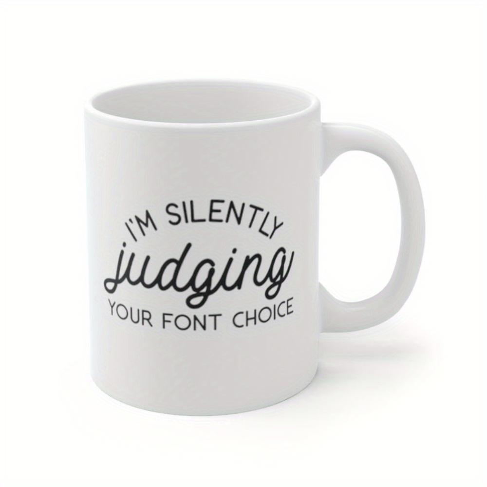 Tailorly White Ceramic 11 oz Mug - Im Silently Judging Your Font Choice Elegant White Ceramic Kitchenware With Minimalist Typography And Script Design Mug