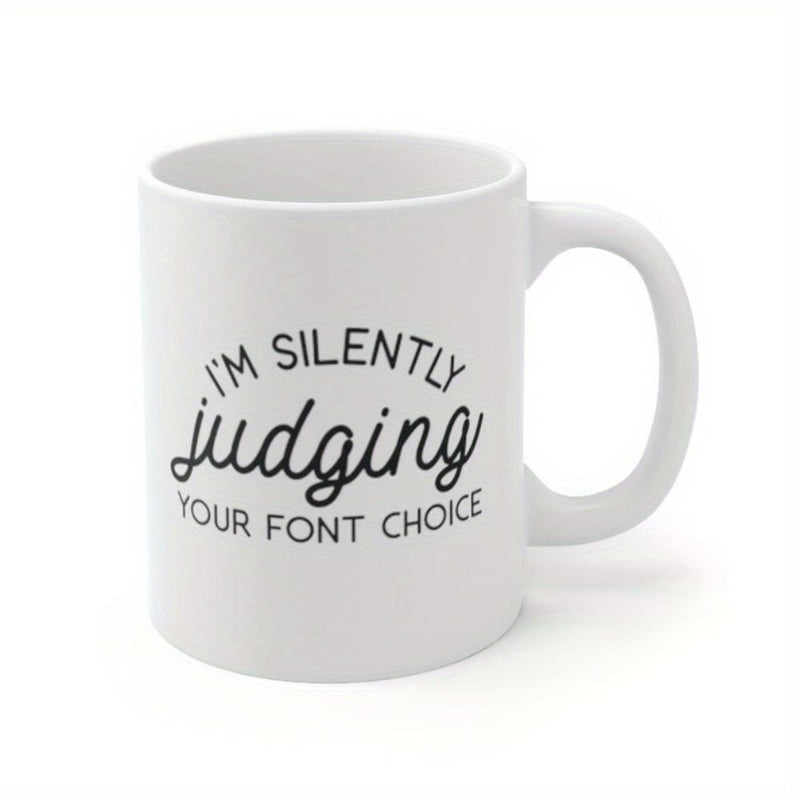 Tailorly White Ceramic 11 oz Mug - Im Silently Judging Your Font Choice Elegant White Ceramic Kitchenware With Minimalist Typography And Script Design Mug