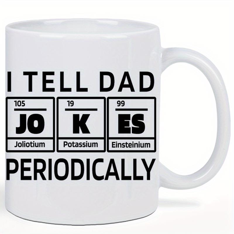 Tailorly White Ceramic 11 oz Mug - I Tell Dad Jokes Periodically Minimalistic Black Text Featuring Scientific Periodic Table Element Squares Mug
