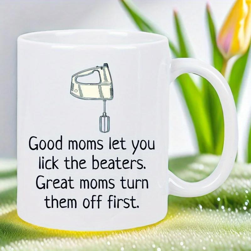 Tailorly White Ceramic 11 oz Mug - Good Moms Let You Lick The Beaters Great Moms Turn Them Off First Minimalist Black Line Drawing Of A Kitchen Hand Mixer Beater