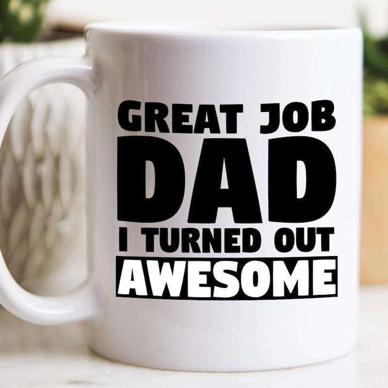 Tailorly White Ceramic 11 oz Mug - Great Job Dad I Turned Out Awesome Bold Black Lettering Printed On A Simple Clean White Surface Ceramic Mug