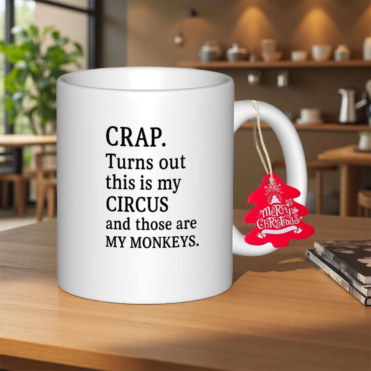 Tailorly White Ceramic 11 oz Mug - Crap Turns Out This Is My Circus And Those Are My Monkeys Minimalist Typography Design On Smooth Surface With Sarcastic Humorous