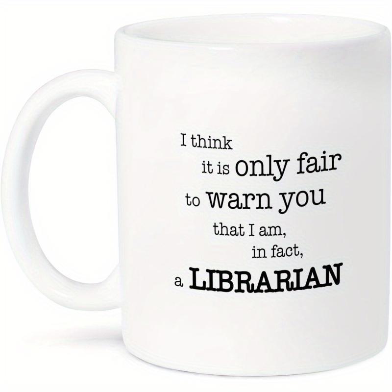 Tailorly White Ceramic 11 oz Mug - I Think It Is Only Fair To Warn You That I Am In Fact A Librarian Clean Typographic Layout Featuring Classic Typewriter Font On