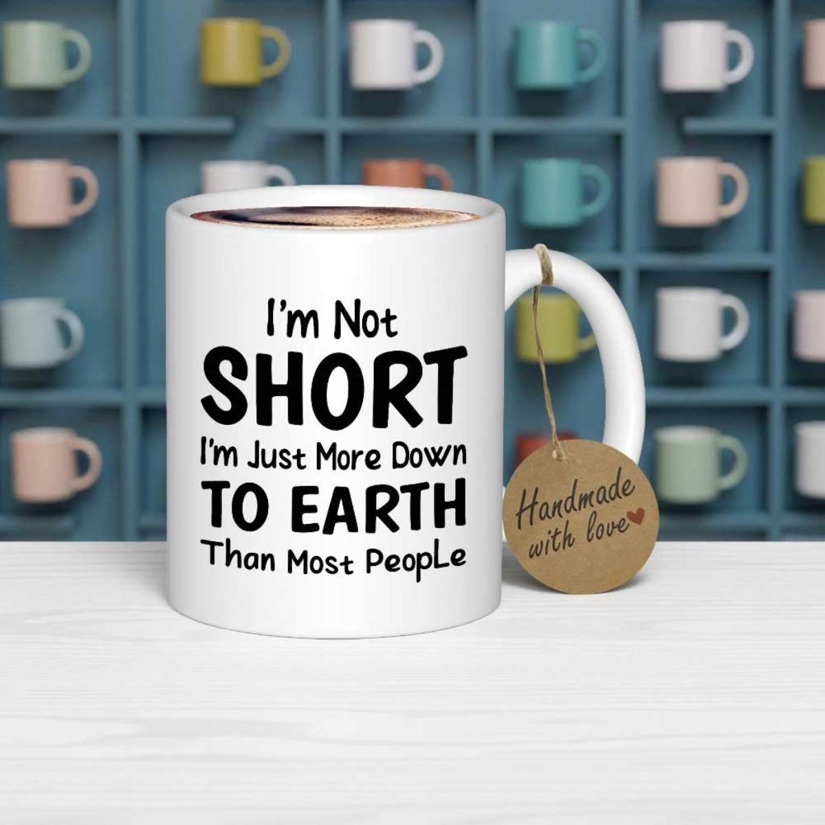 Tailorly White Ceramic 11 oz Mug - I M Not Short I M Just More Down To Earth Than Most People Minimalist White Ceramic Vessel With Bold Typography Resting On