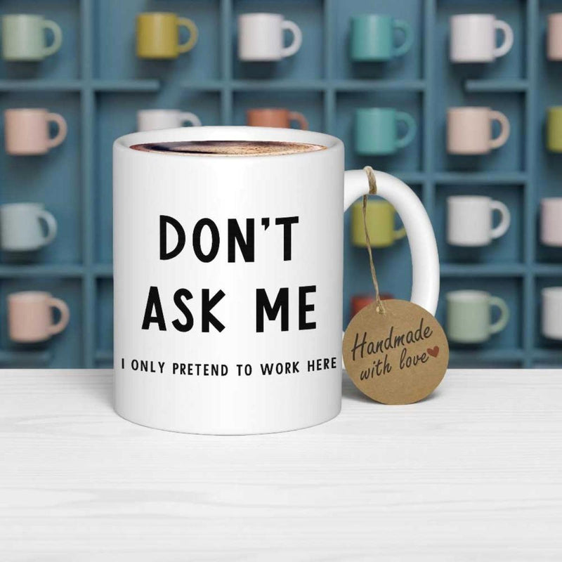 Tailorly White Ceramic 11 oz Mug - Don't Ask Me I Only Pretend To Work Here Clean Displaying Bold Black Slogan Minimalist Practical Kitchen Mug