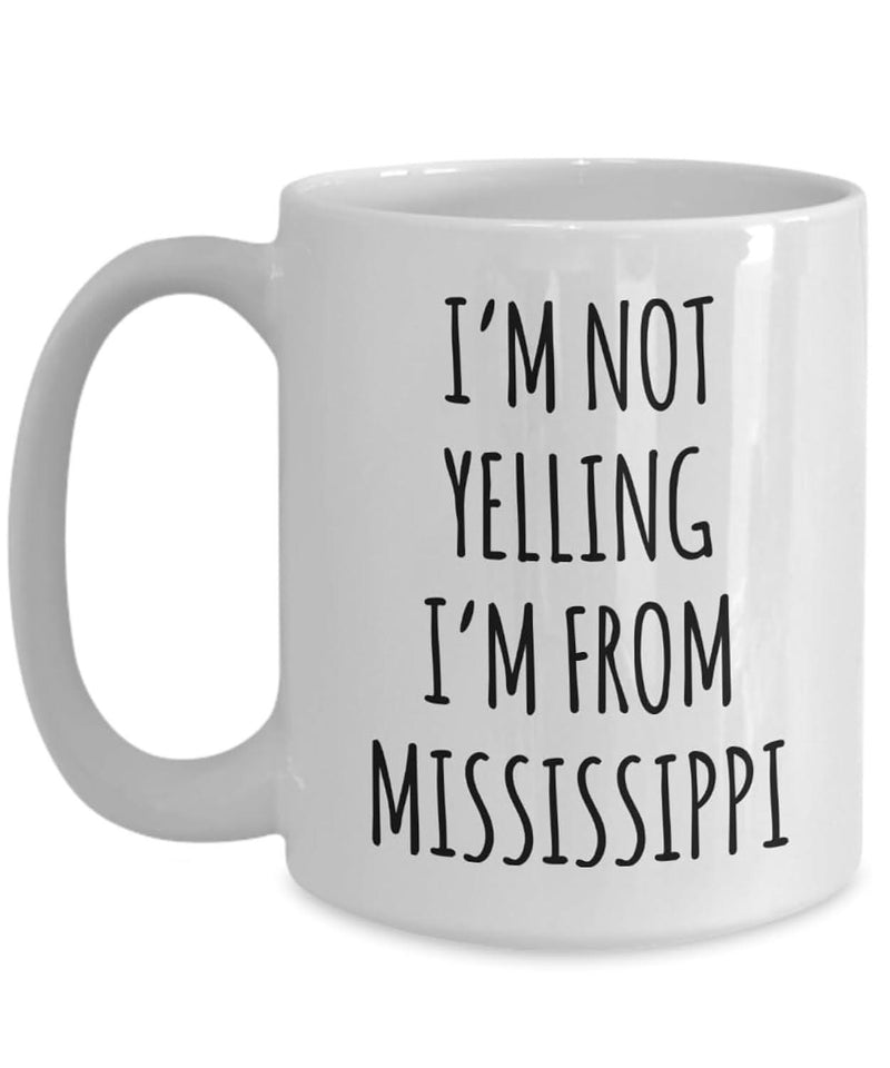 Tailorly White Ceramic 11 oz Mug - Im Not Yelling Im From Mississippi Simple White Ceramic With Clean Finish And Minimalist Modern Design Mug