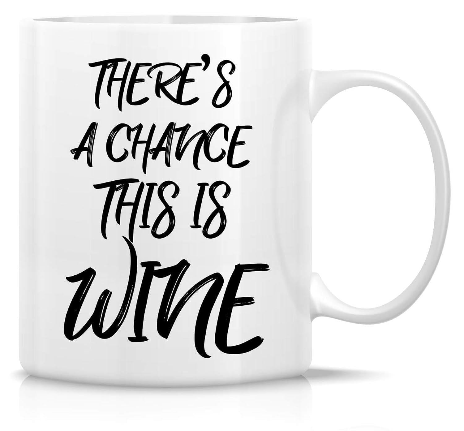 Tailorly White Ceramic 11 oz Mug - Theres A Chance This Is Wine Minimalist White Ceramic Vessel Displaying Humorous Black Lettering On Smooth Surface Mug