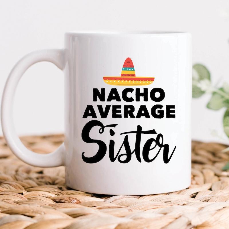 Tailorly White Ceramic 11 oz Mug - Nacho Average Sister Vibrant Mexican Culture Celebration Design Featuring A Festive Sombrero