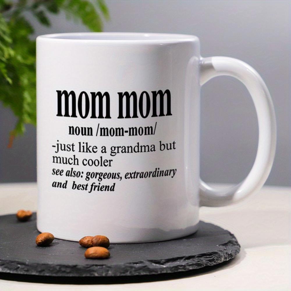 Tailorly White Ceramic 11 oz Mug - Mom Mom Just Like A Grandma But Much Cooler Simple Clean Black Lettering Decorating A Polished White Background Surface Mug