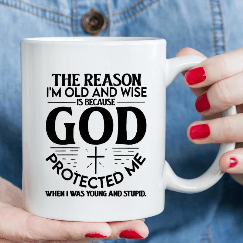 Tailorly White Ceramic 11 oz Mug - The Reason Im Old And Wise Is Because God Protected Me When I Was Young And Stupid Inspirational Typography With Simple Black