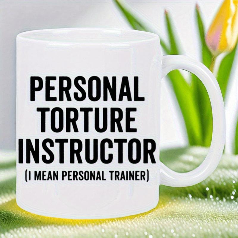 Tailorly White Ceramic 11 oz Mug - Personal Torture Instructor I Mean Personal Trainer Minimalist White Ceramic Vessel With Bold Black Sans Serif Printed Text Mug