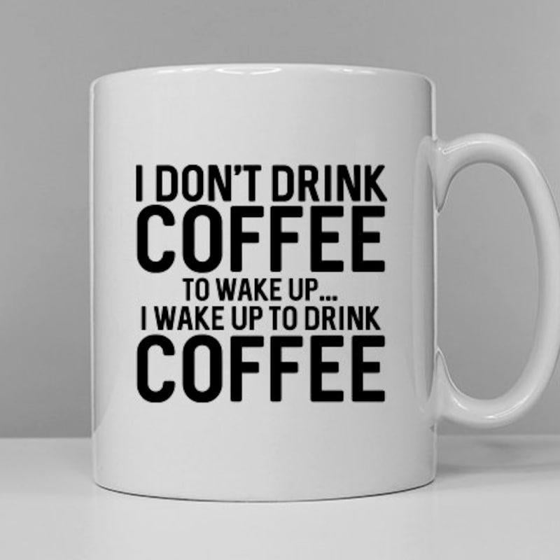 Tailorly White Ceramic 11 oz Mug - I Don't Drink Coffee To Wake Up I Wake Up To Drink Coffee Minimalist White Ceramic Vessel Featuring Bold Black Typography Mug