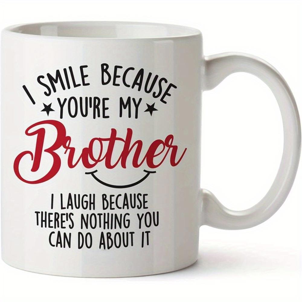 Tailorly White Ceramic 11 oz Mug - I Smile Because Youre My Brother I Laugh Because Theres Nothing You Can Do About It Minimalist Typography Design Featuring