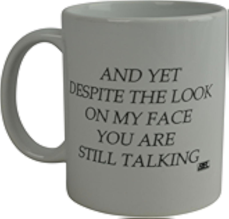 Tailorly White Ceramic 11 oz Mug - And Yet Despite The Look On My Face You Are Still Talking Classic Ceramic Vessel Displaying Sarcastic Black Printed Quote Mug
