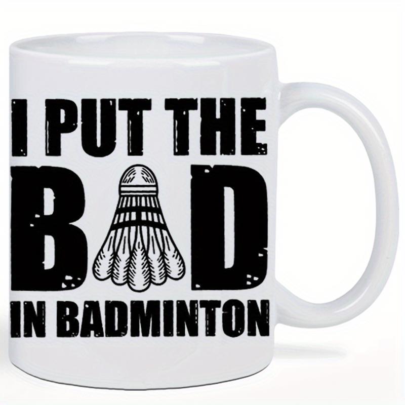 Tailorly White Ceramic 11 oz Mug - I Put The Bad In Badminton Distressed Stencil Style Graphic Featuring A Classic Sporting Feathered Shuttlecock