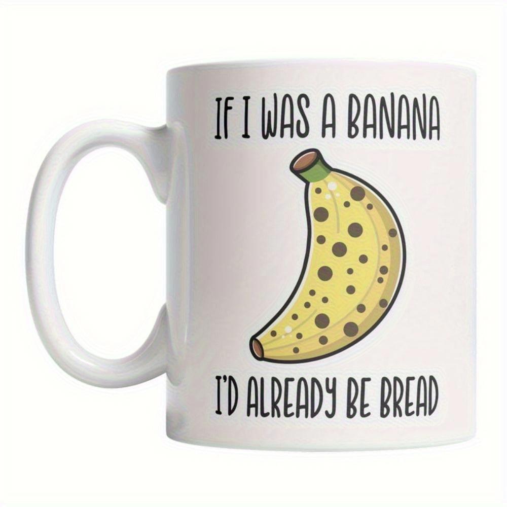 Tailorly White Ceramic 11 oz Mug - If I Was A Banana Id Already Be Bread Simple Overripe Spotted Yellow Fruit Centered On A White Background Banana