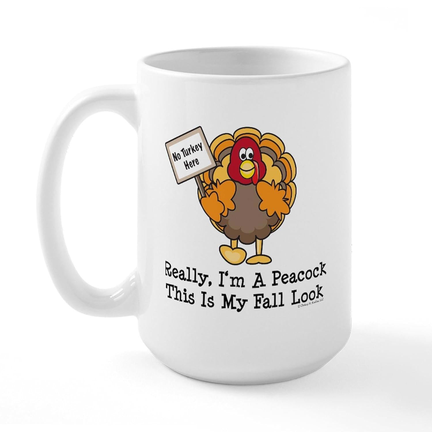 Tailorly White Ceramic 11 oz Mug - No Turkey Here Really Im A Peacock This Is My Fall Look Funny Cartoon Turkey Holding Sign With Humorous Seasonal Autumn Message