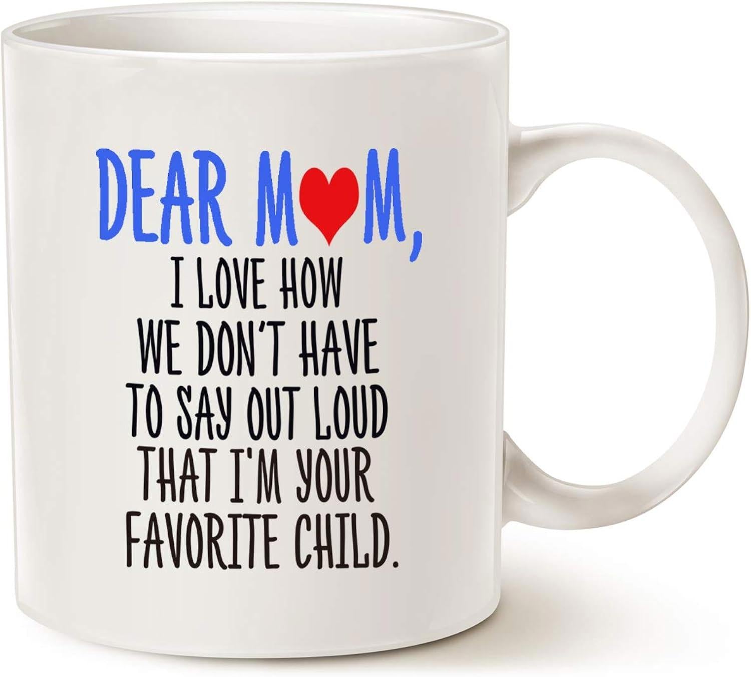 Tailorly White Ceramic 11 oz Mug - Dear Mom I Love How We Dont Have To Say Out Loud That Im Your Favorite Child Simple Ceramic Surface Featuring A Vibrant Red