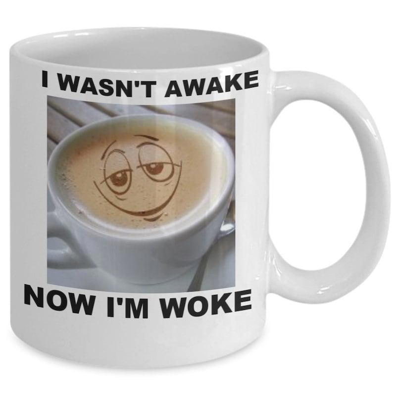 Tailorly White Ceramic 11 oz Mug - I Wasnt Awake Now Im Woke Steaming Cup Of Creamy Latte With Sleepy Hand Drawn Smile Face Coffee