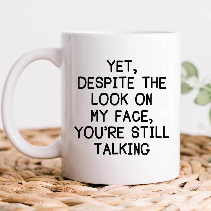 Tailorly White Ceramic 11 oz Mug - Yet Despite The Look On My Face Youre Still Talking Clean Featuring Bold Minimalist Sarcastic Typography Text Mug