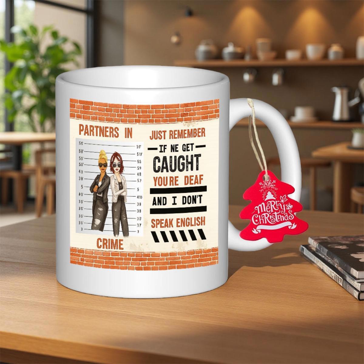 Tailorly White Ceramic 11 oz Mug - Partners In Crime Just Remember If We Get Caught Youre Deaf And I Dont Speak English Two Stylized Cartoon Women Posing Against A