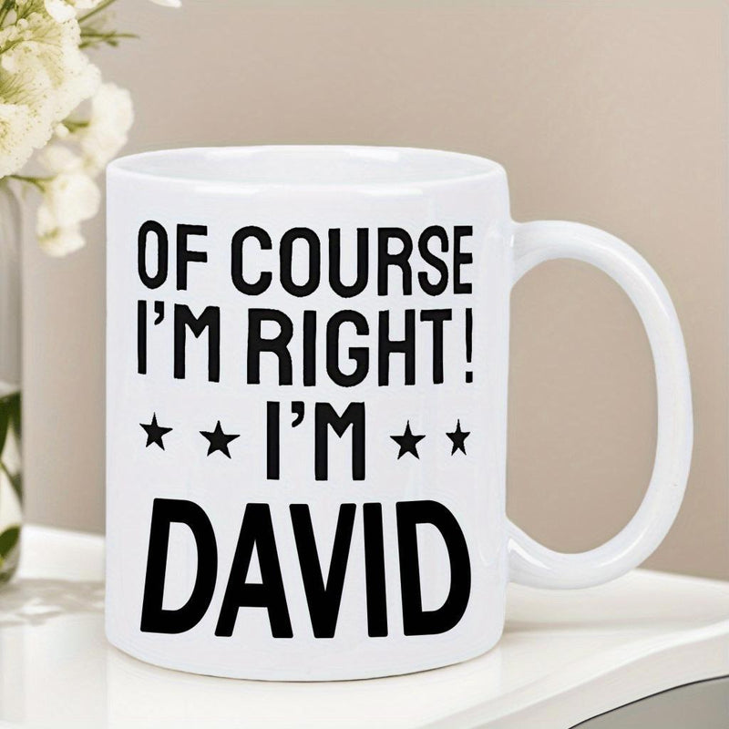 Tailorly White Ceramic 11 oz Mug - Of Course Im Right Im David Minimalist Sleek White Ceramic Vessel With Bold Black Text Typography Mug