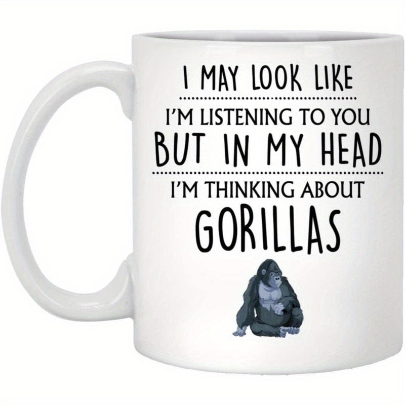 Tailorly White Ceramic 11 oz Mug - I May Look Like Im Listening To You But In My Head Im Thinking About Gorillas Detailed Hand Drawn Great Ape Sitting Calmly In A