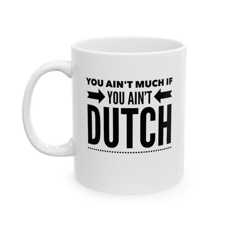 Tailorly White Ceramic 11 oz Mug - You Ain't Much If You Ain't Dutch Bold Black Minimalist Typography Featuring Symmetrical Inward Pointing Arrows Sign