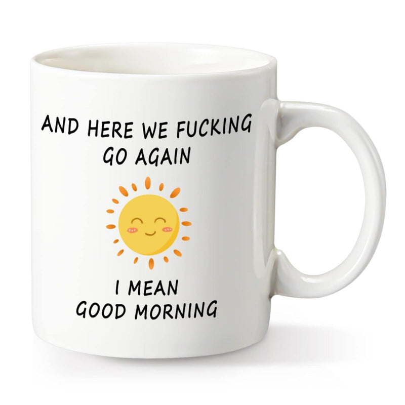 Tailorly White Ceramic 11 oz Mug - And Here We Fucking Go Again I Mean Good Morning Radiant Smiling Yellow Graphic With Cheerful Rays Glowing In White Background